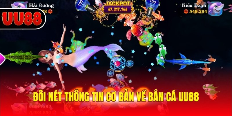 Đôi nét thông tin cơ bản về bắn cá UU88