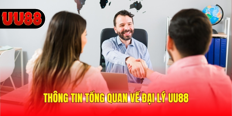 Thông tin tổng quan về đại lý UU88